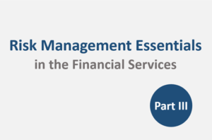 Risk Management Essentials in the Financial Services – Part III