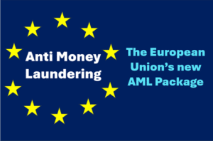 AML: The European Union’s new AML Package – Is your organisation ready? – PART 1